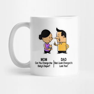 M&D -  Mom: Can You Change the Baby's Diaper? Dad: But I Just Changed It Last Year! Mug